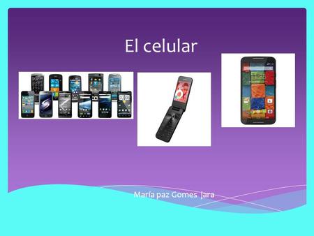 El celular María paz Gomes jara.  se conoce como celular al dispositivo inalámbrico electrónico que está preparado para tener acceso a la telefonía celular,