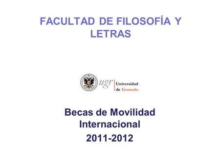FACULTAD DE FILOSOFÍA Y LETRAS Becas de Movilidad Internacional 2011-2012.