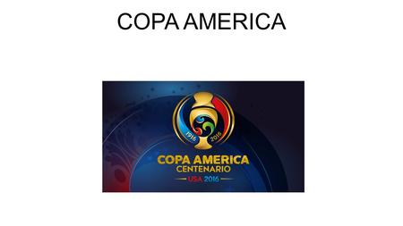 COPA AMERICA. Que es la copa américa? será una edición especial de la Copa América, la principal competencia futbolística entre selecciones nacionales.