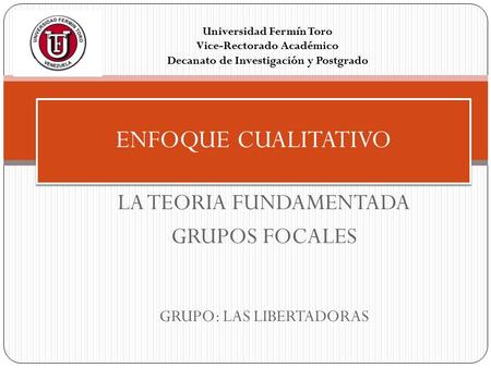 LA TEORIA FUNDAMENTADA GRUPOS FOCALES GRUPO: LAS LIBERTADORAS