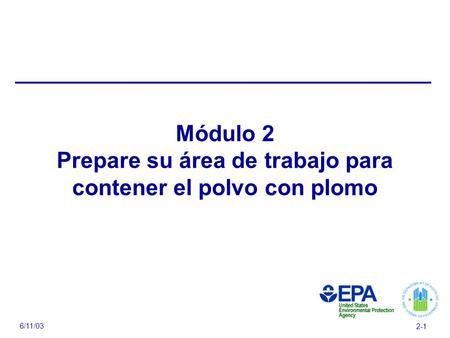6/11/03 2-1 Módulo 2 Prepare su área de trabajo para contener el polvo con plomo.