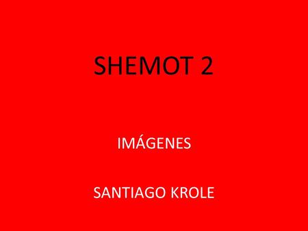 SHEMOT 2 IMÁGENES SANTIAGO KROLE. VERSICULO 2 Moshe nace y lo guarda 3 meses.