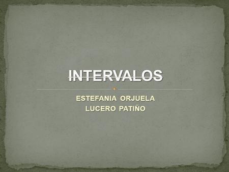 ESTEFANIA ORJUELA LUCERO PATIÑO. Es el conjunto de números reales comprendidos entre otros dos dados que se pueden representar gráficamente en la recta.