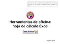 Herramientas de oficina: hoja de cálculo Excel Castillo Navarro Adolfo y González Bello Edgar Oswaldo (2010). Herramientas de oficina: hoja de cálculo.