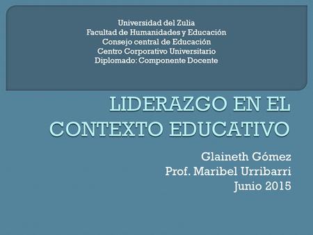 Glaineth Gómez Prof. Maribel Urribarri Junio 2015 Universidad del Zulia Facultad de Humanidades y Educación Consejo central de Educación Centro Corporativo.