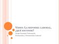 V IDEO : L A REFORMA LABORAL, ¿ QUÉ ESCONDE ? Jorge Guzmán Valenzuela Formación y Orientación Laboral.