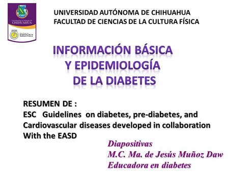 RESUMEN DE : ESC Guidelines on diabetes, pre-diabetes, and Cardiovascular diseases developed in collaboration With the EASD UNIVERSIDAD AUTÓNOMA DE CHIHUAHUA.