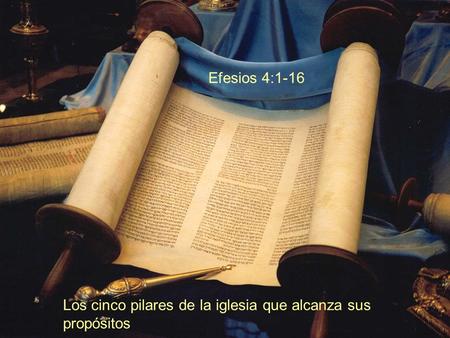 Efesios 4:1-16 Los cinco pilares de la iglesia que alcanza sus propósitos.