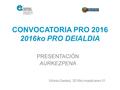 CONVOCATORIA PRO 2016 2016ko PRO DEIALDIA PRESENTACIÓN AURKEZPENA Vitoria-Gasteiz, 2016ko maiatzaren 31.