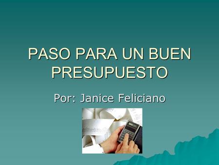 PASO PARA UN BUEN PRESUPUESTO Por: Janice Feliciano.