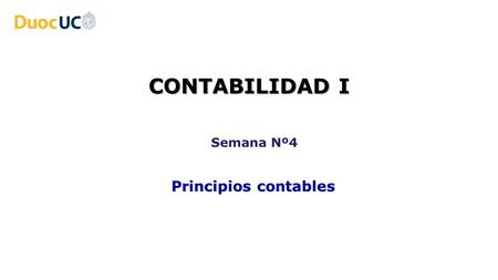 CONTABILIDAD I Semana Nº4 Principios contables.