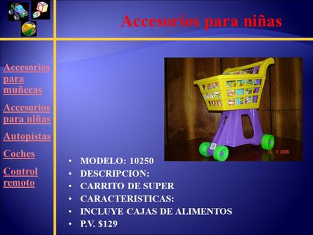 MODELO: 10250 DESCRIPCION: CARRITO DE SUPER CARACTERISTICAS: INCLUYE CAJAS DE ALIMENTOS P.V. $129 Accesorios para muñecas Accesorios para niñas Autopistas.