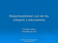 Desafíos jurídicos a las escuelas de gestión privada1 Responsabilidad civil de los colegios y educadores Fernando Ubiría 18 de Mayo de 2016.