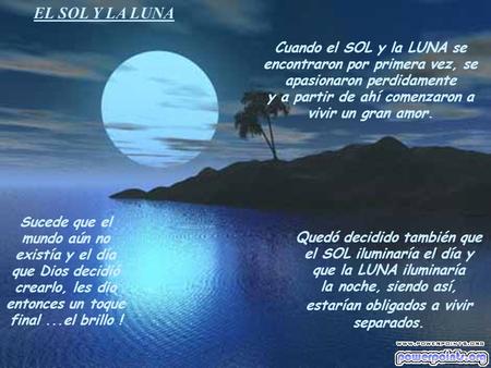 EL SOL Y LA LUNA Cuando el SOL y la LUNA se encontraron por primera vez, se apasionaron perdidamente y a partir de ahí comenzaron a vivir un gran amor.