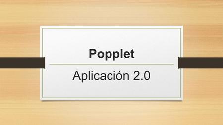 Popplet Aplicación 2.0. Introducción Popplet es una aplicación web 2.0 (El término Web 2.0 comprende aquellos sitios web que facilitan el compartir información,