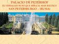 PALACIO DE PETERHOF EL VERSALLES RUSO QUE MIRA AL MAR BÁLTICO SAN PETERSBURGO – (RUSIA)