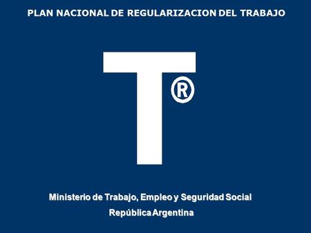 23/06/2016 PLAN NACIONAL DE REGULARIZACION DEL TRABAJO Ministerio de Trabajo, Empleo y Seguridad Social República Argentina.