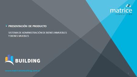 Www.matriceconsulting.com.ar 1 PRESENTACIÓN DE PRODUCTO SISTEMA DE ADMINISTRACIÓN DE BIENES INMUEBLES Y BIENES MUEBLES.