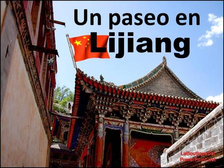 Un paseo en Lijiang Lijiang é uma antiga cidade situada na Província de Yunnan, no sudeste da China, umbilicada aos pés das Montanhas do Dragão de Jade.
