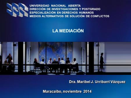 Dra. Maribel J. Urribarrí Vázquez UNIVERSIDAD NACIONAL ABIERTA DIRECCIÓN DE INVESTIGACIONES Y POSTGRADO ESPECIALIZACIÓN EN DERECHOS HUMANOS MEDIOS ALTERNATIVOS.