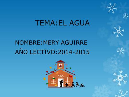 TEMA:EL AGUA NOMBRE:MERY AGUIRRE AÑO LECTIVO:2014-2015.
