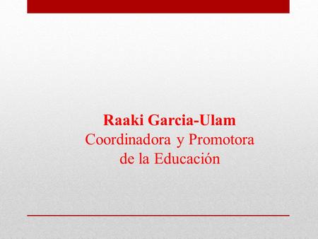 Raaki Garcia-Ulam Coordinadora y Promotora de la Educación.