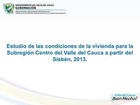 Estudio de las condiciones de la vivienda para la Subregión Centro del Valle del Cauca a partir del Sisbén, 2013.