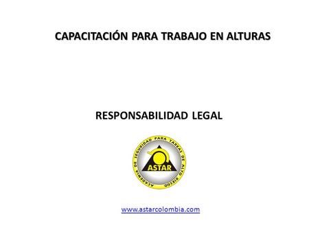 CAPACITACIÓN PARA TRABAJO EN ALTURAS RESPONSABILIDAD LEGAL www.astarcolombia.com.
