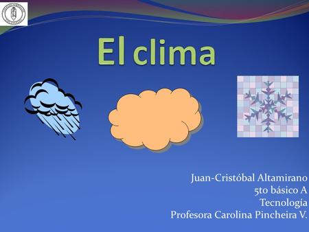 Juan-Cristóbal Altamirano 5to básico A Tecnología Profesora Carolina Pincheira V.