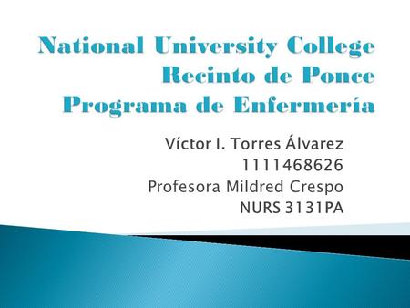 Víctor I. Torres Álvarez 1111468626 Profesora Mildred Crespo NURS 3131PA.