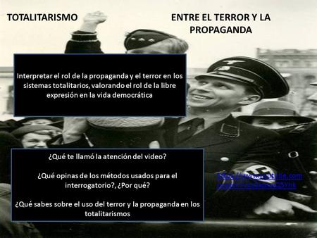 TOTALITARISMOENTRE EL TERROR Y LA PROPAGANDA https://www.youtube.com /watch?v=cGkdswQ5Yhk ¿Qué te llamó la atención del video? ¿Qué opinas de los métodos.