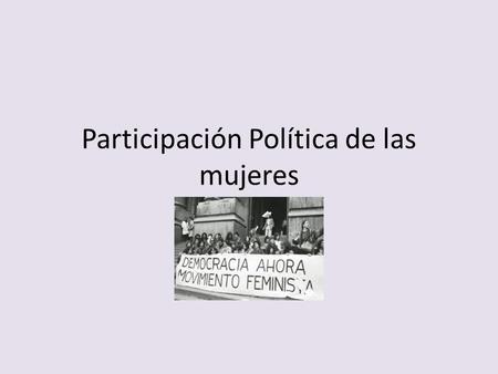 Participación Política de las mujeres. Cifras a nivel mundial 20,9% de las y los parlamentarios nacionales son mujeres (al 1 de julio de 2014) Entre el.