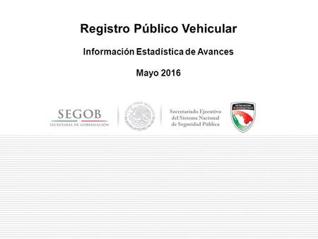 Registro Público Vehicular Información Estadística de Avances Mayo 2016.