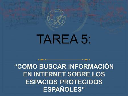 TAREA 5: “COMO BUSCAR INFORMACIÓN EN INTERNET SOBRE LOS ESPACIOS PROTEGIDOS ESPAÑOLES”