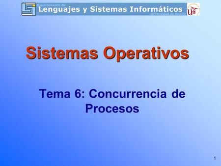1 Tema 6: Concurrencia de Procesos Sistemas Operativos.