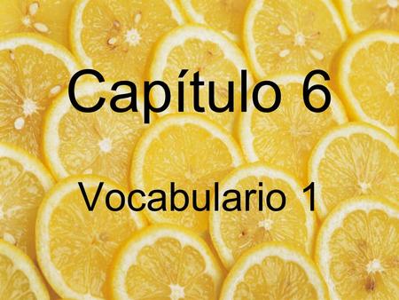 Capítulo 6 Vocabulario 1. ¿Qué vas a pedir? What are you going to order?