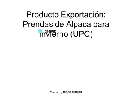 Created by BM|DESIGN|ER Producto Exportación: Prendas de Alpaca para Invierno (UPC) default.