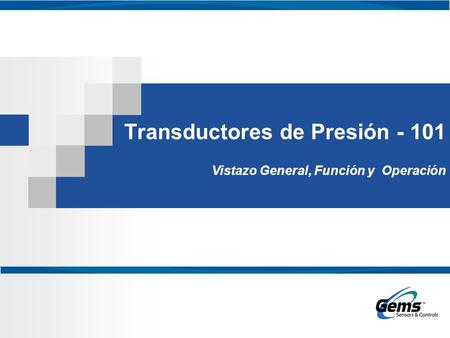 Transductores de Presión - 101 Vistazo General, Función y Operación.