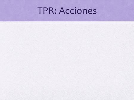 TPR: Acciones. este libro esto -a, -as, -os ese libro eso -a, -as, -os.