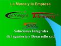1 La Marca y la Empresa Soluciones Integrales de Ingeniería y Desarrollo s.r.l.