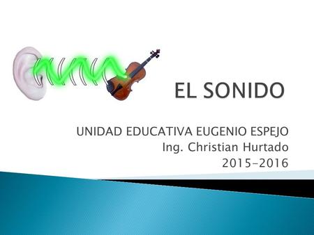 UNIDAD EDUCATIVA EUGENIO ESPEJO Ing. Christian Hurtado 2015-2016.
