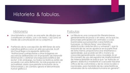 Historieta & fabulas. Historieta  Una historieta o cómic es una serie de dibujos que constituyen un relato, con o sin texto,1 así como al medio de comunicación.