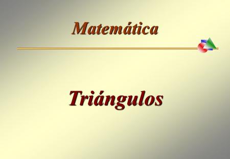 Triángulos Matemática TRIÁNGULOS: