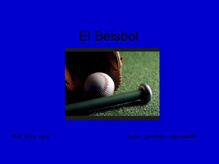 El Béisbol Prof: Nivis VeraAutor: Oswaldo Villarreal#34.
