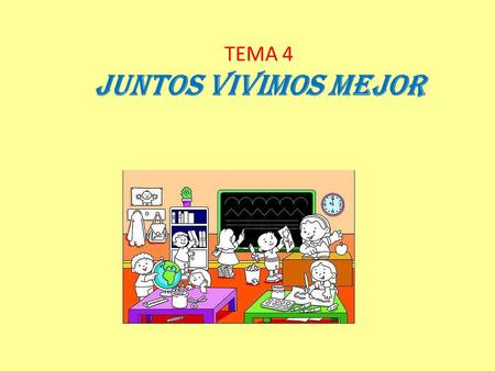 TEMA 4 JUNTOS VIVIMOS MEJOR