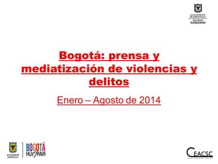 Bogotá: prensa y mediatización de violencias y delitos Enero – Agosto de 2014.