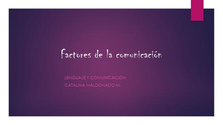 Factores de la comunicación LENGUAJE Y COMUNICACIÓN CATALINA MALDONADO M.