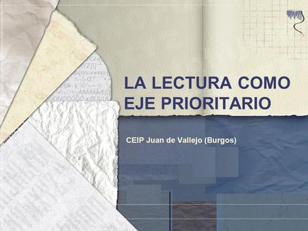 LA LECTURA COMO EJE PRIORITARIO CEIP Juan de Vallejo (Burgos)