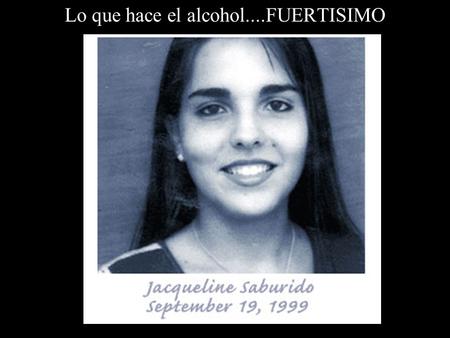 Lo que hace el alcohol....FUERTISIMO Ésta es ella con su padre, 1998.