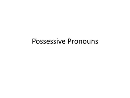 Possessive Pronouns. In Spanish, to express ownership or possession we use possessive pronouns Mi / Mis = my Tu / Tus = your Su / Sus = His / Her / Its.
